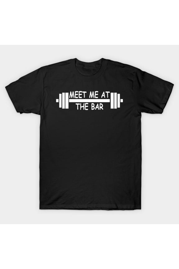 Meet Me At The Bar Funny Gym Workout Retro Weightlifting Fitness Pun Graphic - Perfect Birthday Present G1695 T-Shirt, for men and women, Up to Size 5XL