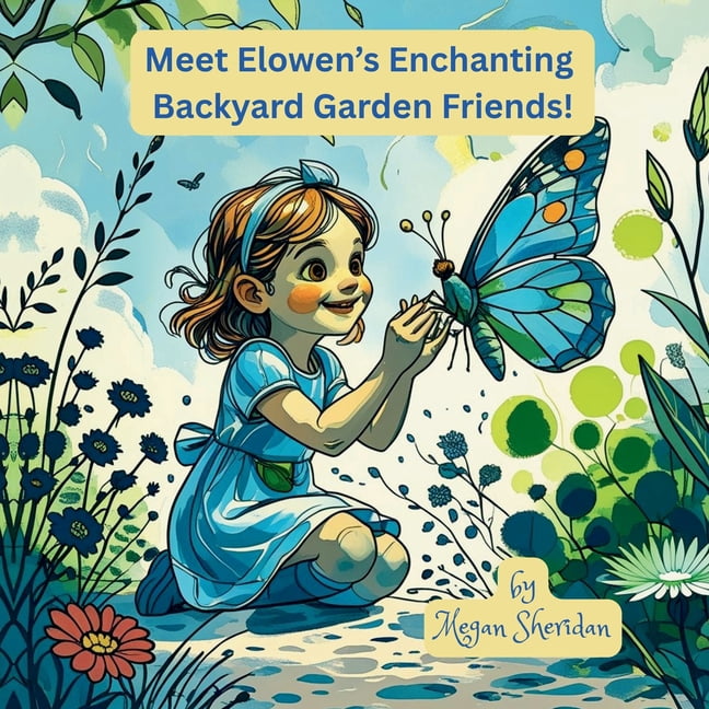 Meet Elowen's Enchanting Backyard Garden Friends!, (Paperback)