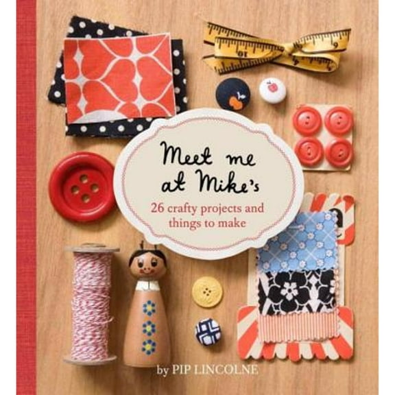 Meet Me At Mike's : 26 Crafty Projects And Things To Make (Paperback)