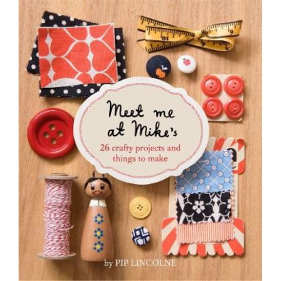 Pre-Owned Meet Me at Mike's: 26 Crafty Projects and Things to Make (Paperback) 1740666305 9781740666305
