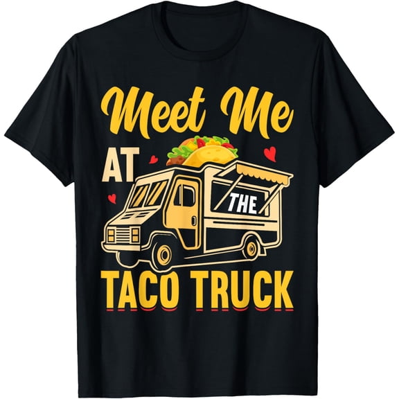 Meet Me At Taco Truck Mexican Food Tacos T-Shirt