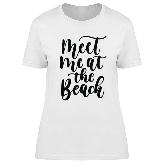 Meet Me At The Beach! T-Shirt Women -Image by Shutterstock, Female x-Large