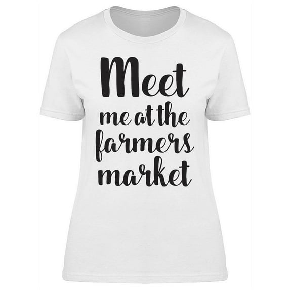 Meet Me At The Market T-Shirt Women -Image by Shutterstock Women T-Shirt, Female XX-Large