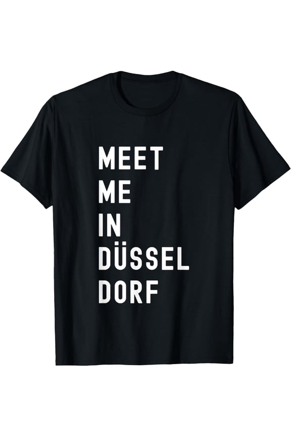 Meet Me In Düsseldorf North Rhine-Westphalia, Germany T-Shirt mens t hirt men,black,women,misfits,journey ,boys