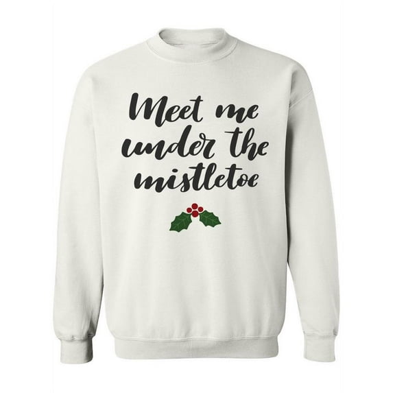 Meet Me Under The Mistletoe ! Sweatshirt Women -Image by Shutterstock, Female Medium