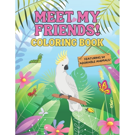 Meet My Friends! Coloring Book: Simple & Relaxing Images for Anyone Who Loves to Color!, (Paperback)