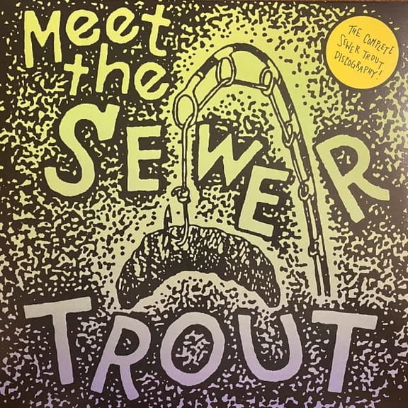 Meet The Sewer Trout: Complete Discography (LP)