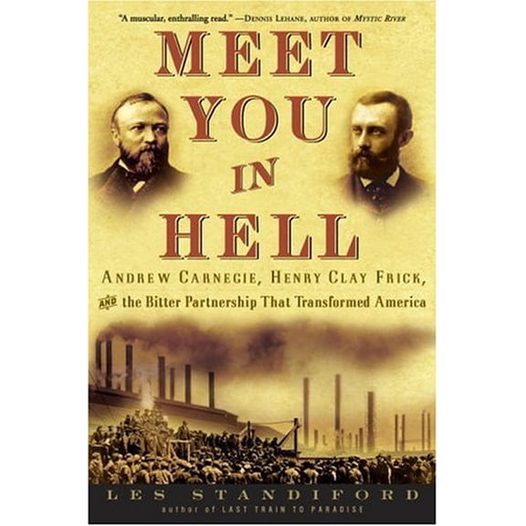 Pre-Owned Meet You in Hell : Andrew Carnegie, Henry Clay Frick, and the Bitter Partnership That Transformed America (Hardcover)