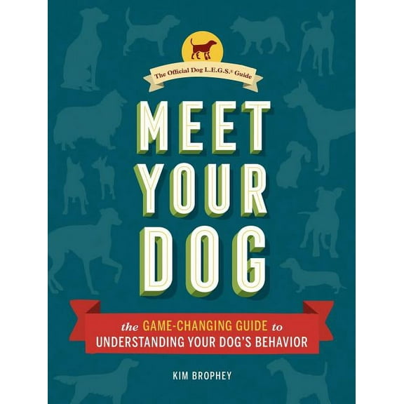 Meet Your Dog : The Game-Changing Guide to Understanding Your Dog's Behavior (Hardcover)