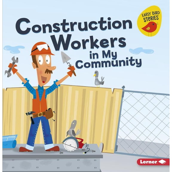Meet a Community Helper (Early Bird Stories (TM)): Construction Workers in My Community (Paperback)