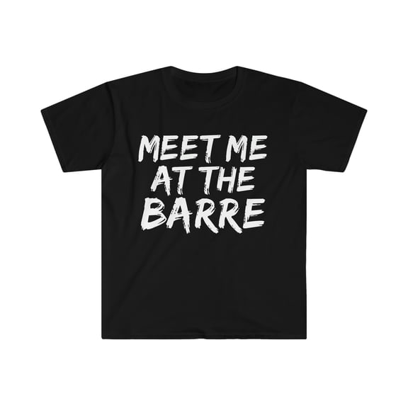 Meet me at the Barre Unisex T-shirt S-3XL Workout Gym Life Fitness