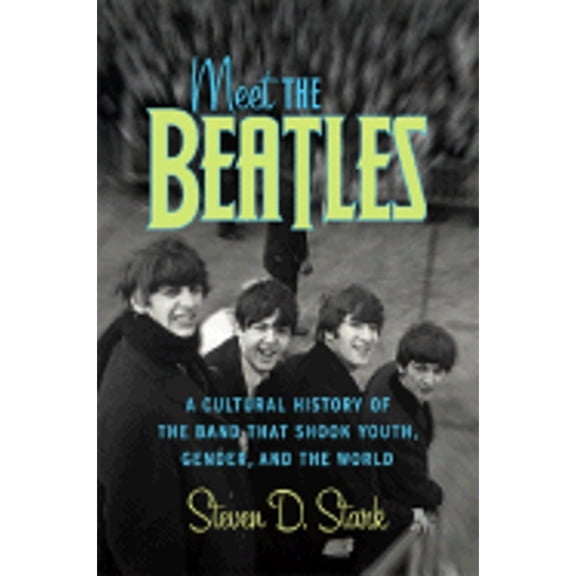 Pre-Owned Meet the Beatles : A Cultural History of the Band That Shook Youth, Gender, and the World