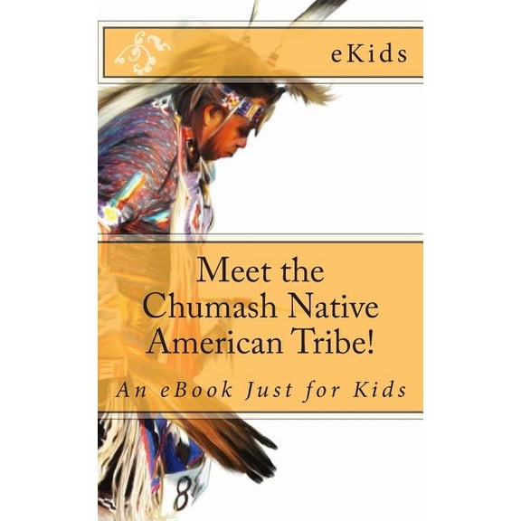 Meet the Chumash Native American Tribe!: An eBook Just for Kids, (Paperback)
