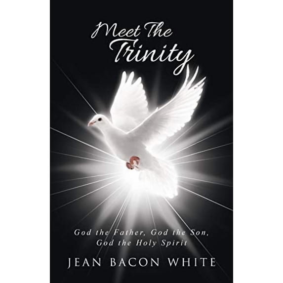 Meet the Trinity : God the Father, God the Son, God the Holy Spirit