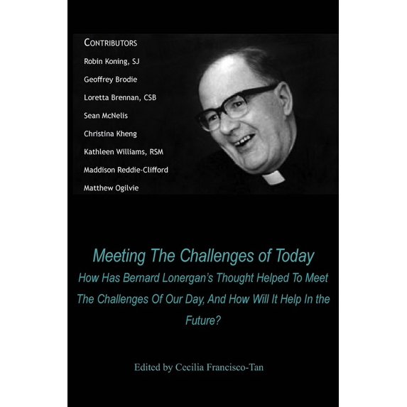 Meeting the Challenges of Today: How Has Bernard Lonergan's Thought Helped to Meet the Challenges of Our Day, and How Will It Help in the Future? (Paperback)