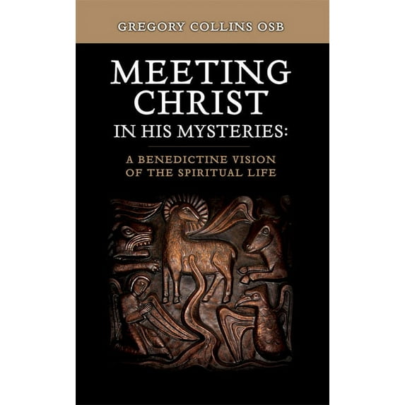 Meeting Christ in His Mysteries : A Benedictine Vision of the Spiritual Life (Paperback)