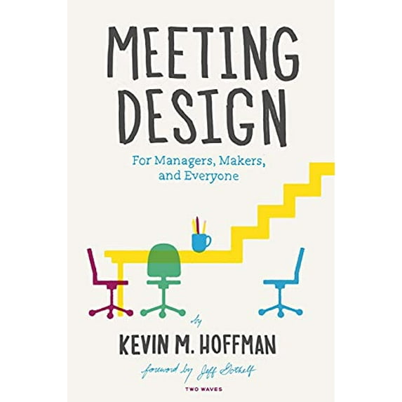 Pre-Owned Meeting Design: For Managers, Makers, and Everyone (Paperback) 1933820381 9781933820385