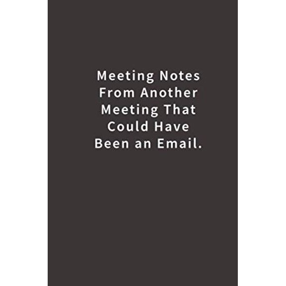 Pre-Owned Meeting Notes From Another Meeting That Could Have Been an Email.: Lined Notebook Paperback