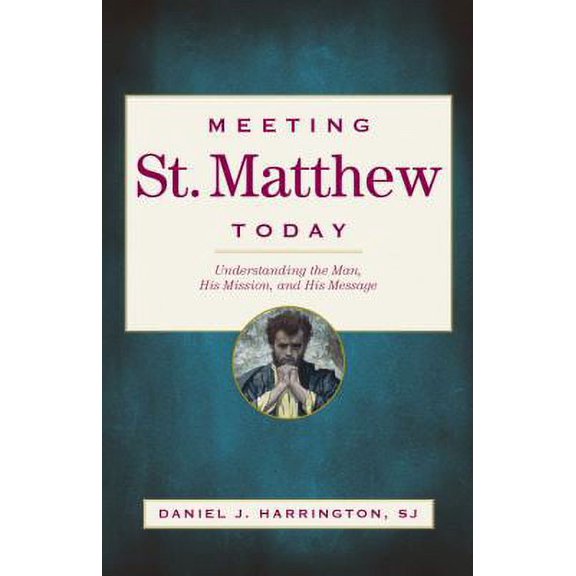 Pre-Owned Meeting St. Matthew Today: Understanding the Man, His Mission, and His Message (Paperback) 082942914X 9780829429145