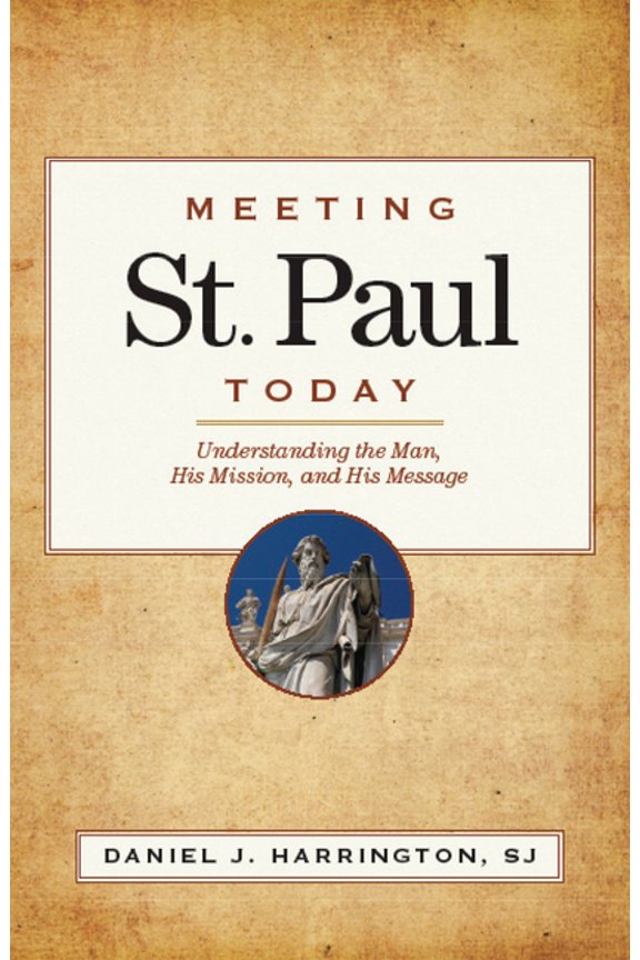 Meeting St. Paul Today: Understanding the Man, His Mission, and His Message, (Paperback)