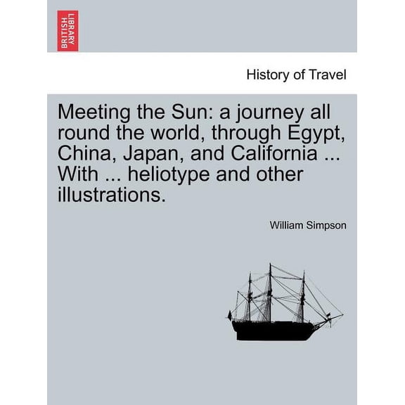 Meeting the Sun: a journey all round the world, through Egypt, China, Japan, and California ... With ... heliotype and other illustrations. (Paperback)