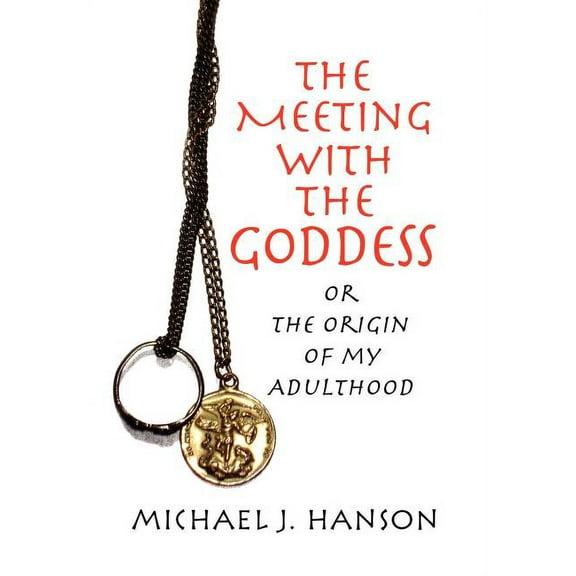 Meeting With the Goddess : Or the Origin of My Adulthood