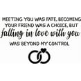 thumbnail image 1 of Meeting You Was Fate Becoming Your Friend Was A Choice But Falling In Love With You Was Beyond My Control Silhouette Custom Wall Decal Vinyl Sticker 10 Inches X 16 Inches, 1 of 1