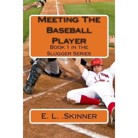Meeting The Baseball Player The Slugger Series Paperback 1495344916 9781495344916 E. L. Skinner