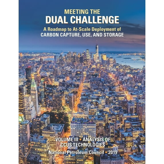 Meeting the Dual Challenge: A Roadmap to At-Scale Deployment of Carbon Capture, Use, and Storage: (Paperback) by National Petroleum Council