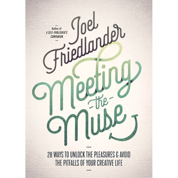 Meeting the Muse: 28 Ways to Unlock the Pleasures and Avoid the Pitfalls of Your Creative Life, (Paperback)