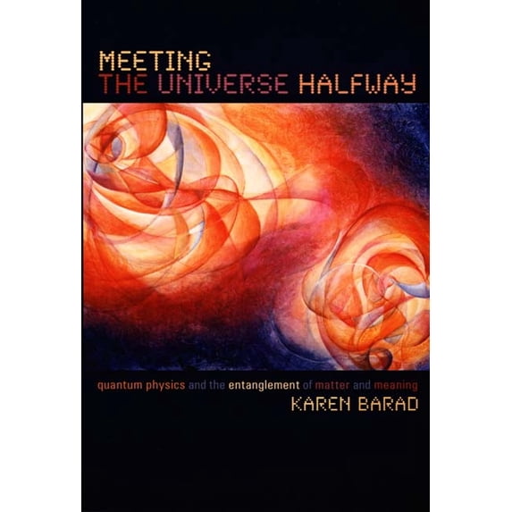 Meeting the Universe Halfway: Quantum Physics and the Entanglement of Matter and Meaning, (Paperback)