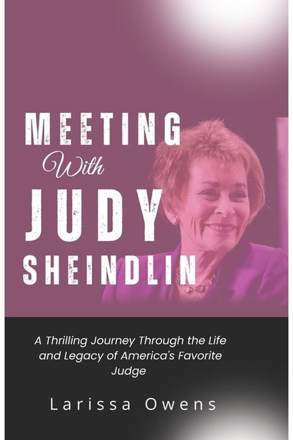 Raw Success Stories of Rising Stars Meeting with Judy Sheindlin: A Thrilling Journey Through the Life and Legacy of America's Favorite Judge, (Paperback)