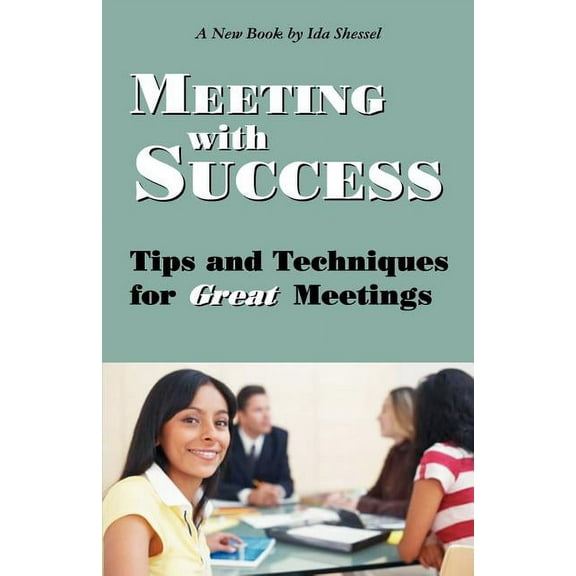 Meeting with Success: Tips and Techniques for Great Meetings (Paperback)