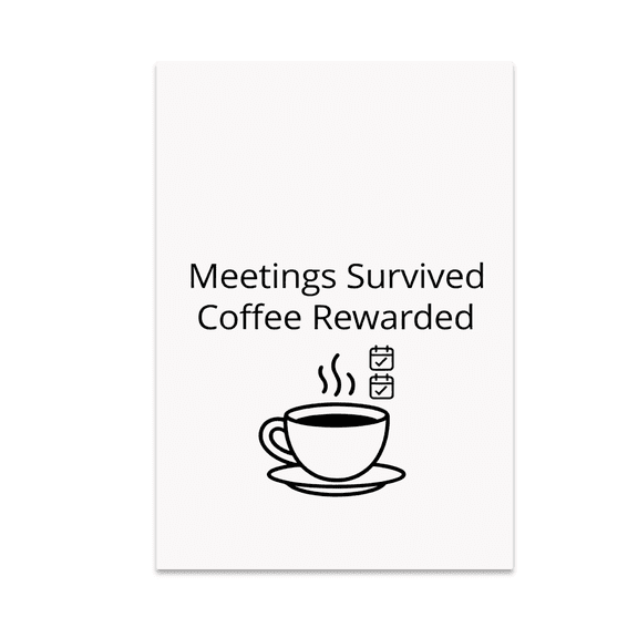 Meetings Survived Coffee Rewarded - Office Worker - 13x19 Poster Print