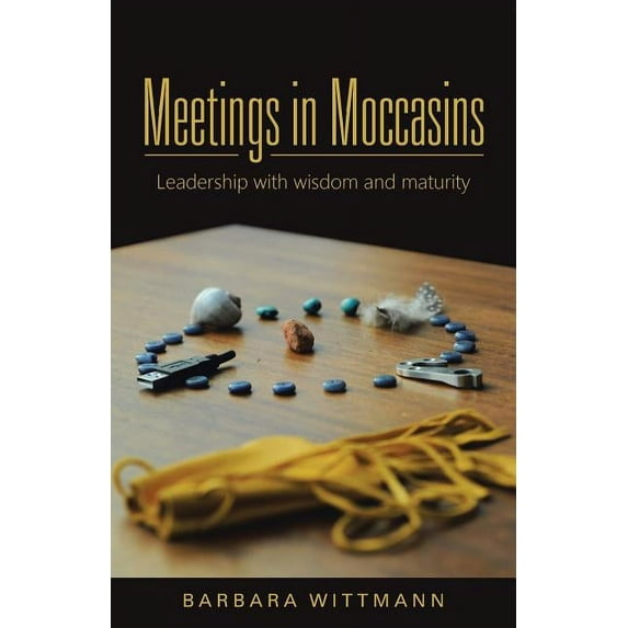 Meetings in Moccasins: Leadership with wisdom and maturity (Paperback)