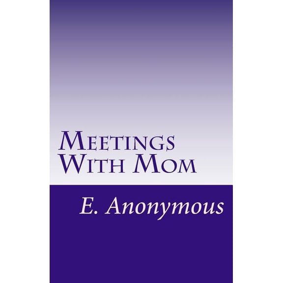 Meetings With Mom: Casey's Story, By E. Anonymous, (Paperback)