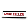 thumbnail image 1 of Mega Baller, Red Black Frame, Desk Sign (2x8"), 1 of 3