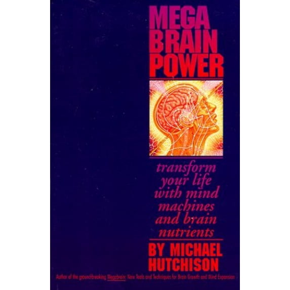 Pre-Owned Mega Brain Power: Transform Your Life with Mind Machines and Brain Nutrients (Paperback) 1562827707 9781562827700