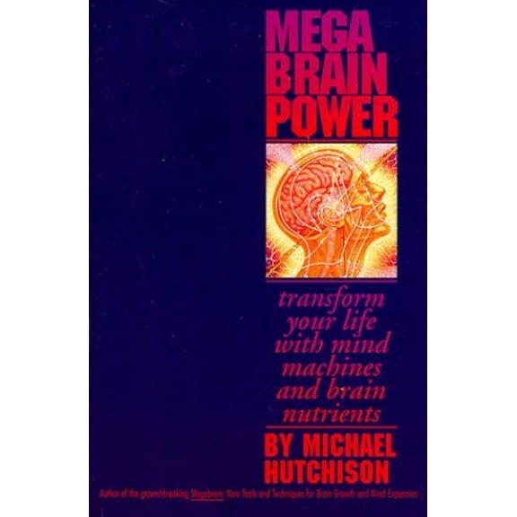 Pre-Owned Mega Brain Power: Transform Your Life with Mind Machines and Brain Nutrients (Paperback) 1562827707 9781562827700