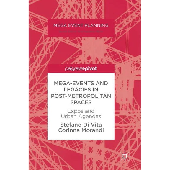 Mega Event Planning Mega-Events and Legacies in Post-Metropolitan Spaces: Expos and Urban Agendas, (Hardcover)