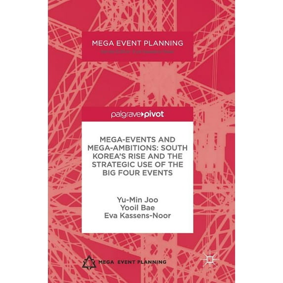 Mega Event Planning Mega-Events and Mega-Ambitions: South Korea's Rise and the Strategic Use of the Big Four Events, (Hardcover)