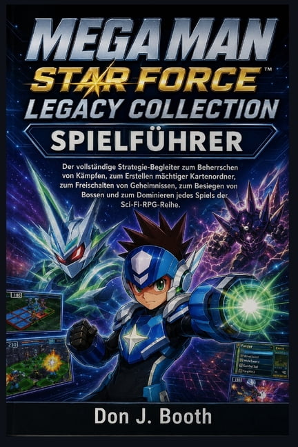 Mega Man Star Force Legacy Collection Spielführer: Der vollständige Strategie-Begleiter zum Beherrschen von Kämpfen, zum, (Paperback)