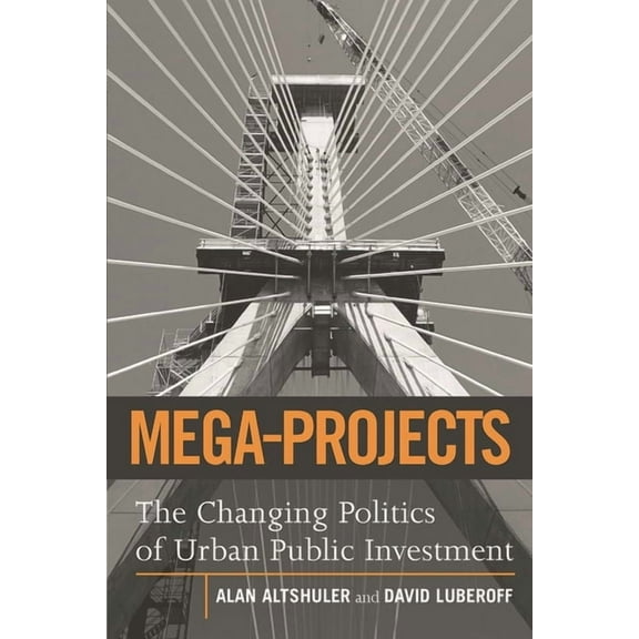 Mega-Projects: The Changing Politics of Urban Public Investment, (Paperback)