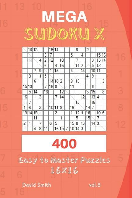 Mega Sudoku X Mega Sudoku X - 400 Easy to Master Puzzles 16x16 Vol.8, Book 8, (Paperback)