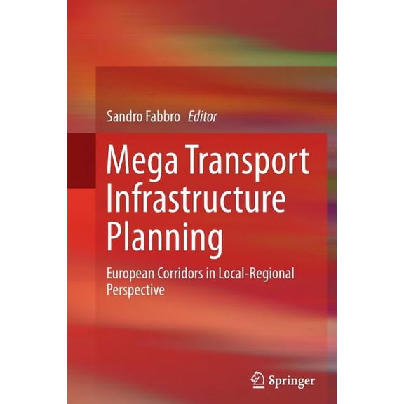 Mega Transport Infrastructure Planning: European Corridors in Local-Regional Perspective, (Paperback)