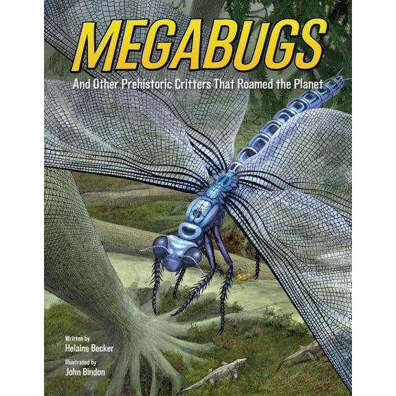 Megabugs: And Other Prehistoric Critters That Roamed the Planet, (Hardcover)