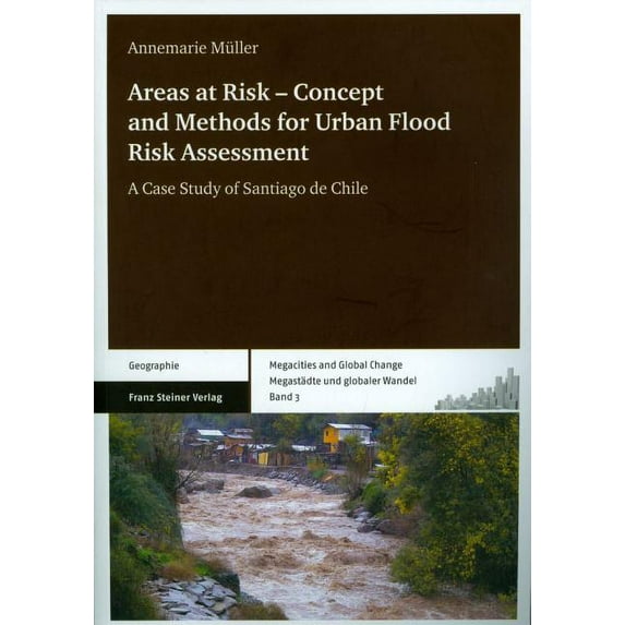 Megacities and Global Change/Megastadte Und Globaler Wande: Areas at Risk - Concept and Methods for Urban Flood Risk Assessment : A Case Study of Santiago de Chile (Series #03) (Paperback)