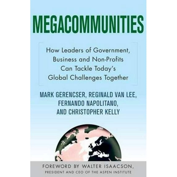 Megacommunities: How Leaders of Government, Business and Non-Profits Can Tackle Today's Global Challenges Together - Paperback