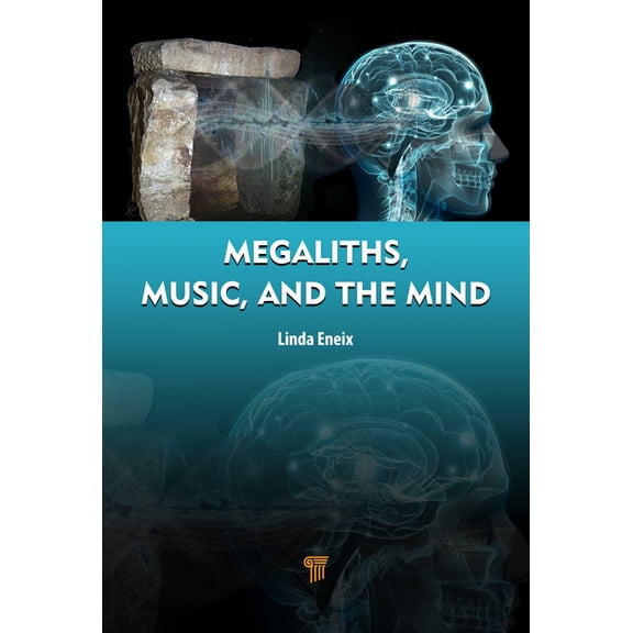 Megaliths, Music, and the Mind: A Transdisciplinary Exploration of Archaeoacoustics, (Hardcover)