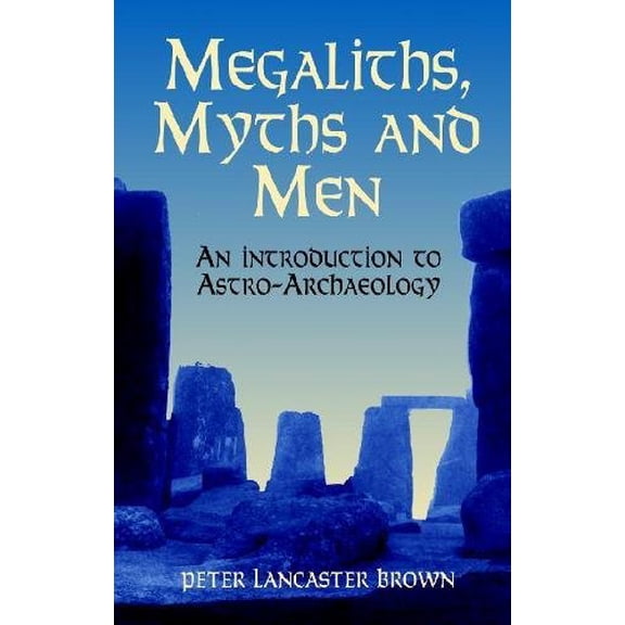 Pre-Owned Megaliths, Myths and Men: An Introduction to Astro-Archaeology (Paperback) 0486411451 9780486411453